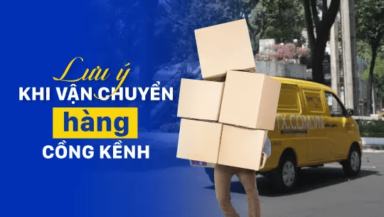 LƯU Ý KHI GỬI HÀNG CỒNG KỀNH - DỄ VỠ
