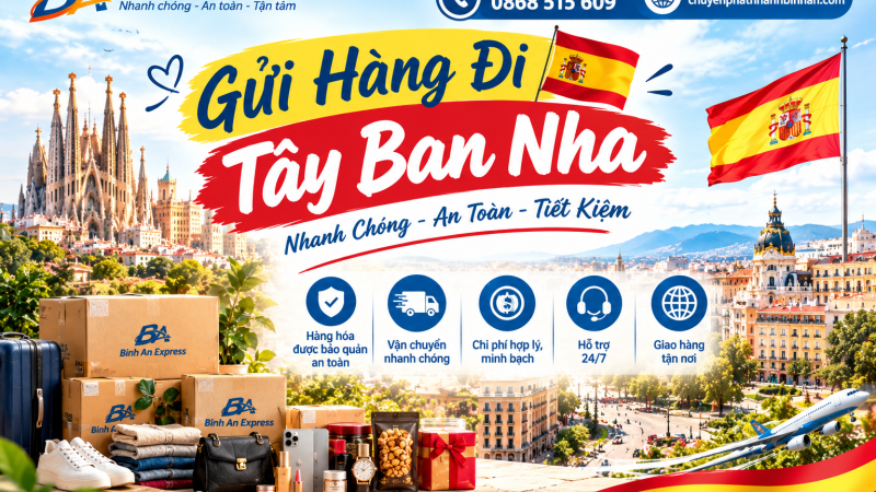 Gửi Hàng Đi Tây Ban Nha – Nhanh Chóng, An Toàn Cùng Bình An Express