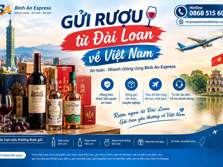Gửi Rượu từ Đài Loan về Việt Nam – An toàn, nhanh chóng cùng Bình An Express