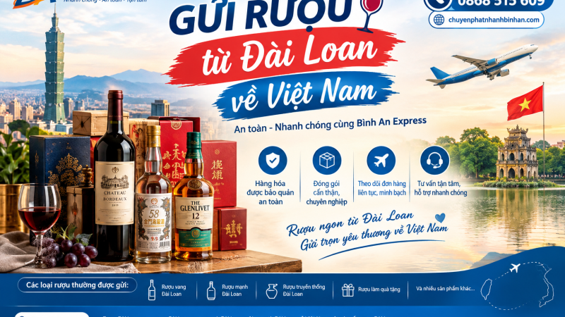 Gửi Rượu từ Đài Loan về Việt Nam – An toàn, nhanh chóng cùng Bình An Express
